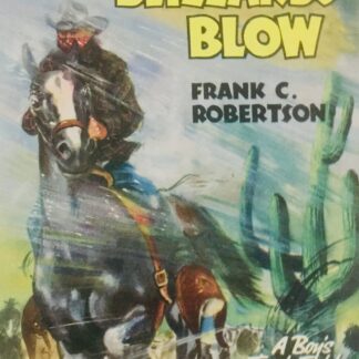 Where Desert Blizzards Blow, by Frank C Robertson - A boy's tough fight against the lawless men of the West.