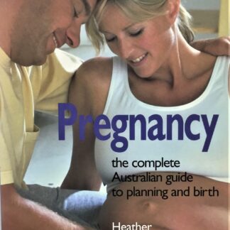 Pregnancy: The Complete Australian Guide to Planning and Birth, by Heather Welford