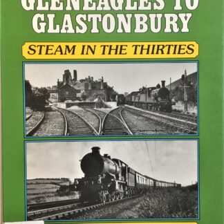 Gleneagles to Glastonbury Steam in the Thirties, by Dr. Ian Allen