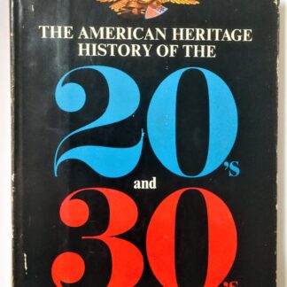 The American Heritage History of the 20's and 30's