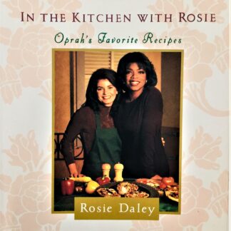In the Kitchen with Rosie: Oprah's Favourite Recipes, by Rosie Daley
