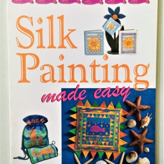 Silk Painting Made Easy - a David & Charles Craft Book