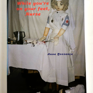 While You're on Your Feet, Nurse, by Anne Bossence