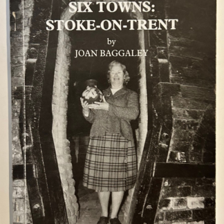 The City of the Six Towns: Stoke-On-Trent, by Joan Baggaley