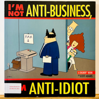 I'm Not Anti-Business, I'm Anti-Idiot, a Dilbert book by Scott Adams